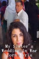 Watch My Sister\'s Wedding In War Torn Syria 0123movies