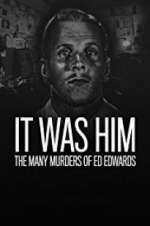 Watch It Was Him: The Many Murders of Ed Edwards 0123movies