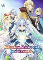 Watch Dad is a hero, Mom is a spirit, I\'m a reincarnator 0123movies