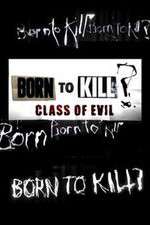 Watch Born to Kill? Class of Evil 0123movies