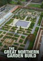 Watch The Great Northern Garden Build 0123movies