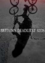 Watch Britain's Deadliest Kids 0123movies