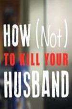 Watch How Not to Kill Your Husband 0123movies