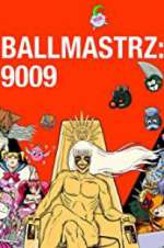 Watch Ballmastrz 9009 0123movies